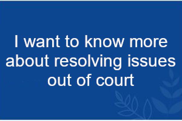 I want to know more about resolving issues out of court